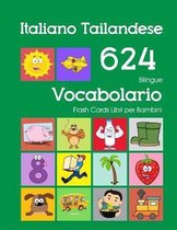 Italiano Tailandese 624 Bilingue Vocabolario Flash Cards Libri per Bambini: Italian Thai dizionario flashcards elementerre bambino