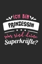 Ich Bin Prinzessin Was Sind Deine Superkr�fte?: A5 Blanko - Notebook - Notizbuch - Taschenbuch - Journal - Tagebuch - Ein lustiges Geschenk f�r Freund