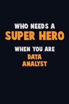 Who Need A SUPER HERO, When You Are Data Analyst
