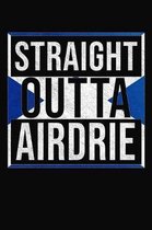 Straight Outta Airdrie: Airdrie Notebook Journal 6x9 Personalized Gift For Scottish From Scotland