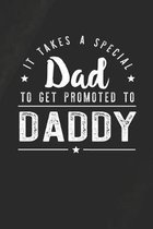It Takes A Special Dad To Get Promoted To Daddy: Family life Grandpa Dad Men love marriage friendship parenting wedding divorce Memory dating Journal