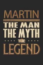 Martin The Man The Myth The Legend: Martin Notebook Journal 6x9 Personalized Customized Gift For Someones Surname Or First Name is Martin