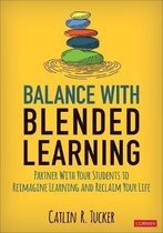 Balance With Blended Learning Partner With Your Students to Reimagine Learning and Reclaim Your Life Corwin Teaching Essentials