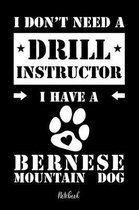 I don't need a Drill Instructor I have a Bernese Mountain Dog Notebook