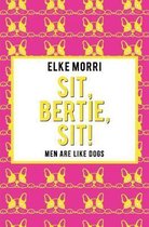 Sit, Bertie, sit!: Men are like dogs (Yellow Edition)