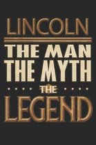 Lincoln The Man The Myth The Legend: Lincoln Notebook Journal 6x9 Personalized Customized Gift For Someones Surname Or First Name is Lincoln