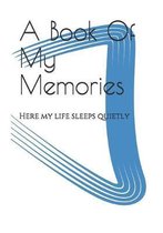 A Book Of My Memories: Here my life sleeps quietly