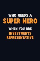 Who Need A SUPER HERO, When You Are Investments Representative