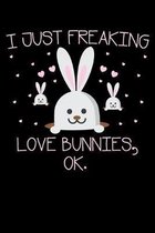 I Just Freaking Love Bunnies, Ok.: A Journal, Notepad, or Diary to write down your thoughts. - 120 Page - 6x9 - College Ruled Journal - Writing Book,
