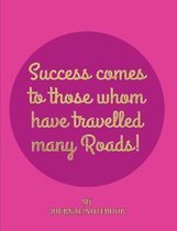 Success comes to those whom have travelled many Roads! - My Journal/Notebook: Write in this Notebook/Journal - College Lined 150 pages 7.44'' x 9.69'' -