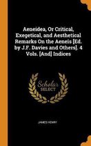 Aeneidea, Or Critical, Exegetical, and Aesthetical Remarks On the Aeneis [Ed. by J.F. Davies and Others]. 4 Vols. [And] Indices