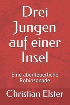 Drei Jungen auf einer Insel: Eine abenteuerliche Robinsonade