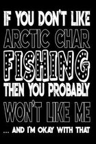 If You Don't Like Arctic Char Fishing Then You Probably Won't Like Me And I'm Okay With That