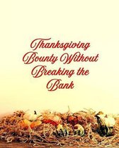 Thanksgiving Bounty Without Breaking the Bank: Includes Room for Favorite Recipes, Guest Lists and Menus