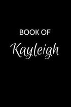 Book of Kayleigh: A Gratitude Journal Notebook for Women or Girls with the name Kayleigh - Beautiful Elegant Bold & Personalized - An Ap