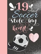 19 And Soccer Stole My Heart: Sketchbook For Athletic Girls - 19 Years Old Gift For A Soccer Player - Sketchpad To Draw And Sketch In