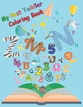 My Best Toddler Coloring Book: - Fun with Numbers, Letters, Shapes, Colors, Animals!