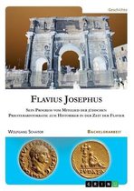 Flavius Josephus. Sein Progress vom Mitglied der jüdischen Priesteraristokratie zum Historiker in der Zeit der Flavier