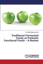 Traditional Fermented Foods as Probiotic Functional Foods - A Review