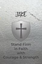 Jake Stand Firm in Faith with Courage & Strength: Personalized Notebook for Men with Bibical Quote from 1 Corinthians 16:13