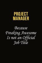 Project Manager Because Freaking Awesome Is Not An Official Job Title: Career journal, notebook and writing journal for encouraging men, women and kid