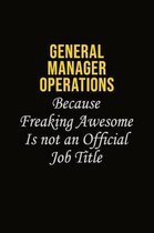 General Manager Operations Because Freaking Asweome Is Not An Official Job Title: Career journal, notebook and writing journal for encouraging men, wo