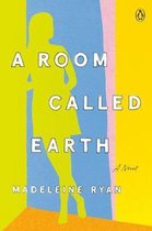 A Room Called Earth A Novel