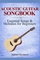 Acoustic Guitar Songbook: Essential Songs & Melodies For Beginners