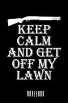 Keep Calm And Get Off My Lawn - Notebook