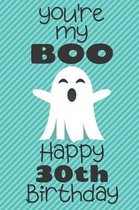 You're my Boo Happy 30th Birthday: 30 Year Old Birthday Gift Pun Journal / Notebook / Diary / Unique Greeting Card Alternative