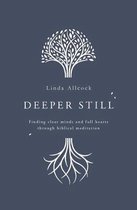 Deeper Still: Finding Clear Minds and Full Hearts Through Biblical Meditation