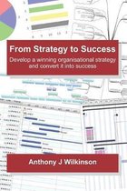 From Strategy to Success: Develop a winning organisational strategy and convert it into success