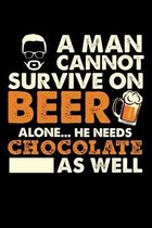 A Man Cannot Survive On Beer Alone He Needs Chocolate As Well: Weekly 100 page 6 x9 Dated Calendar Planner and Notebook For 2019-2020 Academic Year