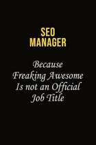 SEO Manager Because Freaking Awesome Is Not An Official Job Title: Career journal, notebook and writing journal for encouraging men, women and kids. A