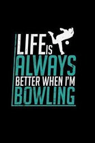 Life is always better when I'm Bowling