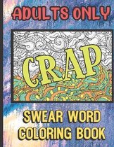 Crap: Adults Only Swear Word Coloring Book: Really Bad Curse Words for Adults to Color In. Makes for a Great Gag and Bachelo