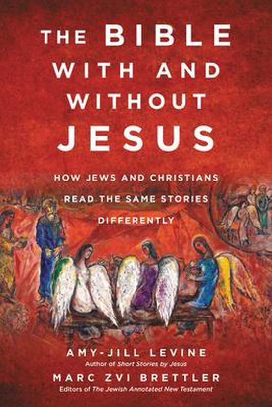 The Bible with and Without Jesus How Jews and Christians Read the Same Stories Differently