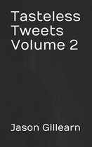 Tasteless Tweets Volume 2