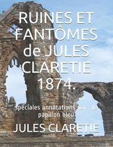 RUINES ET FANTOMES de JULES CLARETIE 1874.: speciales annotations par