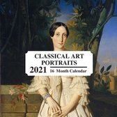 Classical Art Portraits 2021: 16 Month Calendar: Vintage Classic Paintings: Great Book Gift For Lovers Of All Types Of Classicist Art
