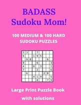 Badass Sudoku Mom - 100 Medium & 100 Hard Sudoku Puzzles - Large Print Puzzle Book
