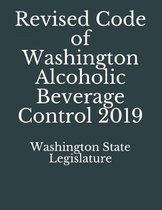 Revised Code of Washington Alcoholic Beverage Control 2019