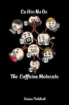 C8 H10 N4 O2 The Caffeine Molecule Science Notebook: Funny Chemistry Notebook