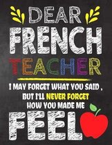 Dear French Teacher I May Forget What You Said, But I'll Never Forget How You Made Me Feel: Teacher Appreciation Gift, gift from student to teacher, y