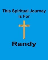 This Spiritual Journey Is For Randy: Your personal notebook to help with your spiritual journey