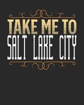 Take Me To Salt Lake City: Salt Lake City Travel Journal- Salt Lake City Vacation Journal - 150 Pages 8x10 - Packing Check List - To Do Lists - O