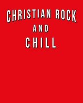 Christian Rock And Chill: Funny Journal With Lined College Ruled Paper For Fans & Lovers Of This Religious Musical Genre. Humorous Quote Slogan