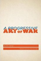 A Progressive Art of War: Based on Sun Tzu's The Art of War