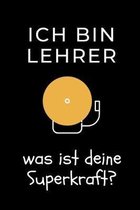 Ich Bin Lehrer Was Ist Deine Superkraft?: A5 TAGEBUCH Geschenkidee f�r Lehrer Erzieher - Abschiedsgeschenk Grundschule - Klassengeschenk - Dankesch�n