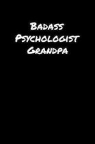 Badass Psychologist Grandpa: A soft cover blank lined journal to jot down ideas, memories, goals, and anything else that comes to mind.